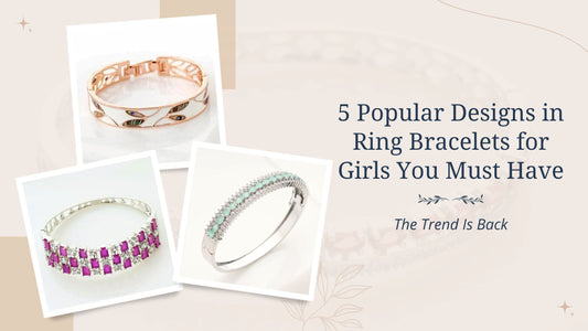 5 Popular Designs in Ring Bracelets for Girls You Must Have