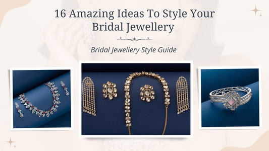 16 Amazing Ideas To Style Your Bridal Jewellery - Bridal Jewellery Style Guide