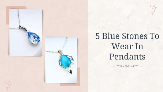 5 Blue Stones To Wear In Pendants