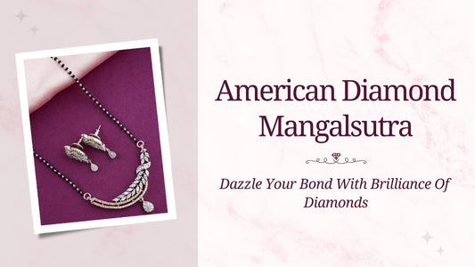 American Diamond Mangalsutra: Dazzle Your Bond With The Brilliance Of Diamonds