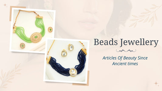 Beads Jewellery: Articles of Beauty Since Ancient Times