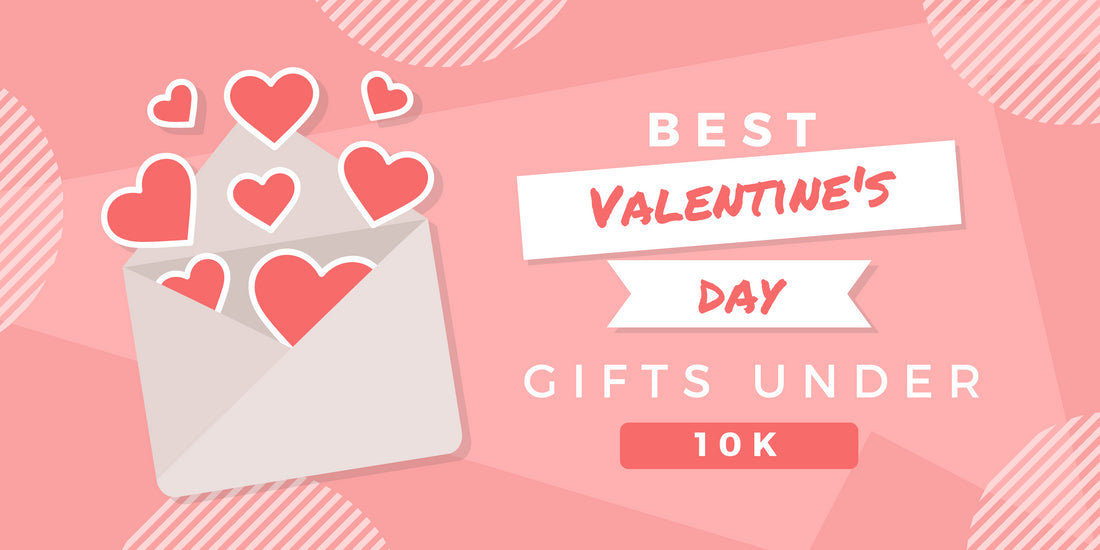 Best Valentine’s Day Gifts Under 10k
