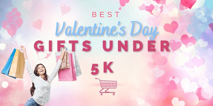 Best Valentine’s Day Gifts Under 5k