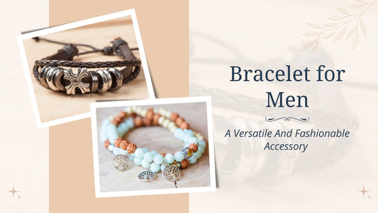 Bracelet for Men: A Versatile and Fashionable Accessory