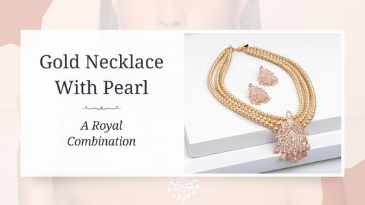 Gold Necklace With Pearl: A Royal Combination