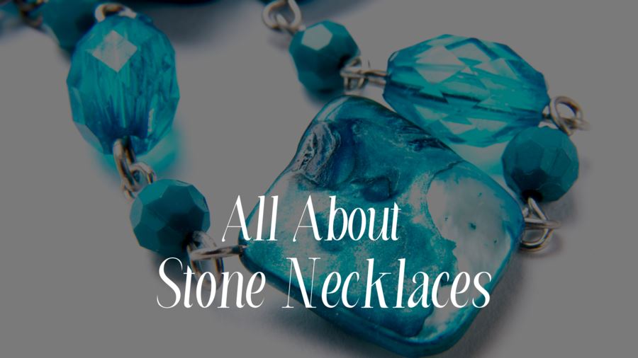 Invest in Style: Why Stone Necklaces are a Must-Have for Your Jewellery Collection