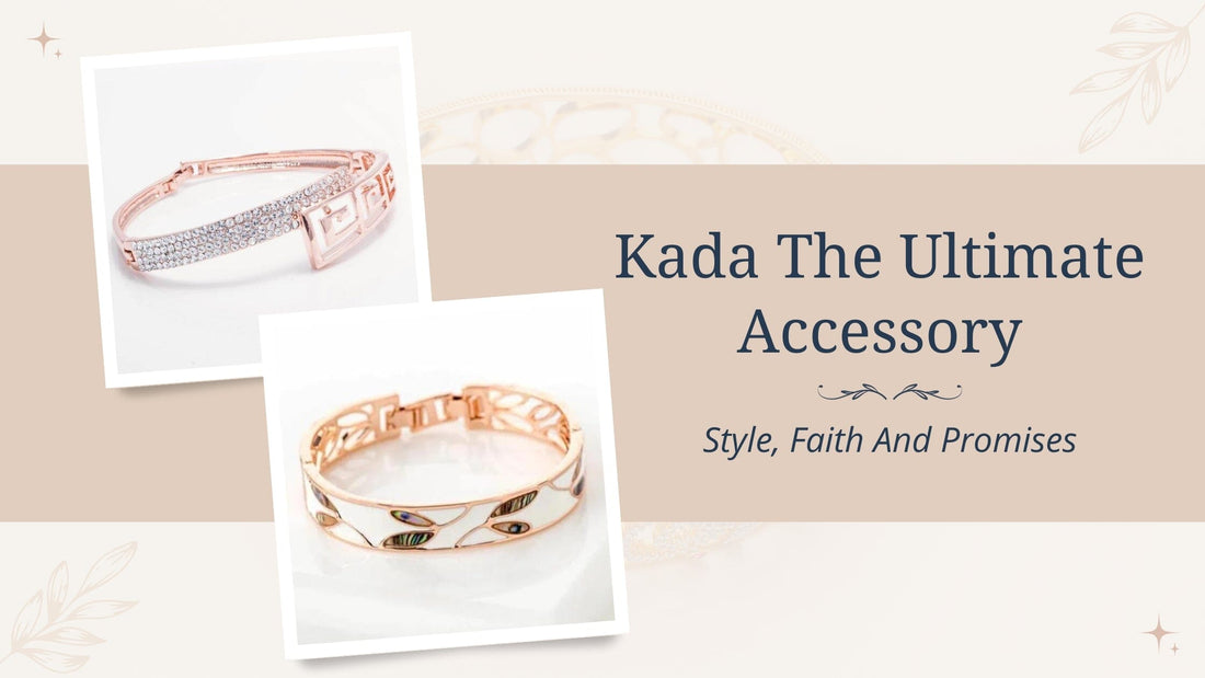 Kada, The Ultimate Accessory: Style, Faith, and Promises