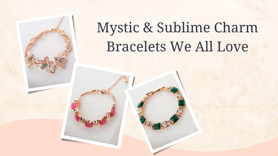 Mystic and Sublime, Charm Bracelets We All Love