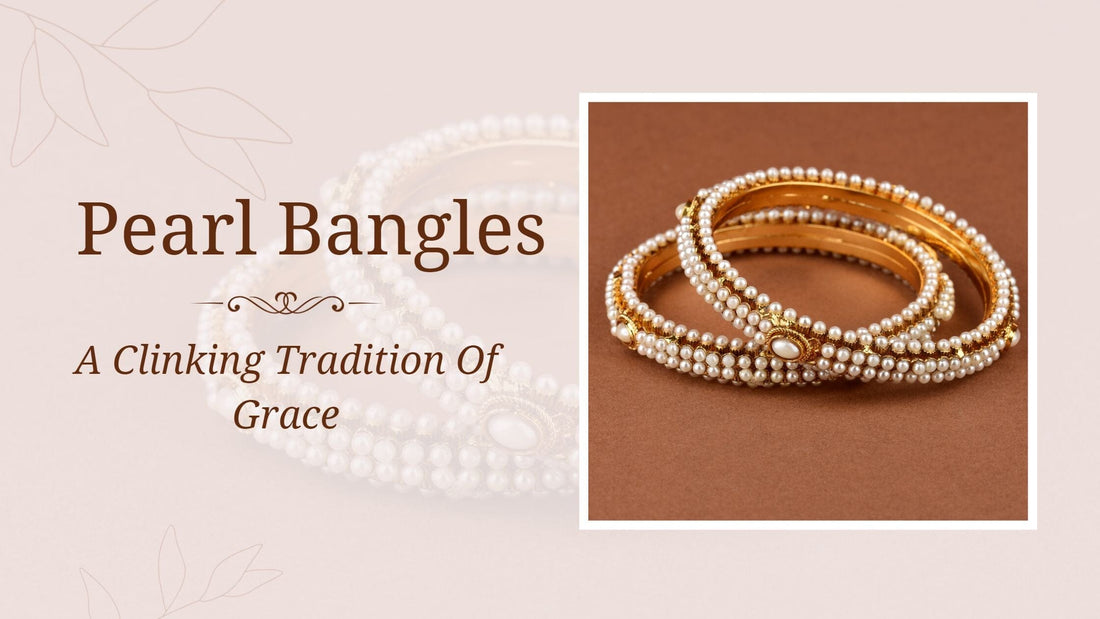 Pearl Bangles: A Clinking Tradition Of Grace