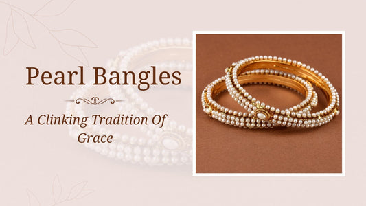 Pearl Bangles: A Clinking Tradition Of Grace