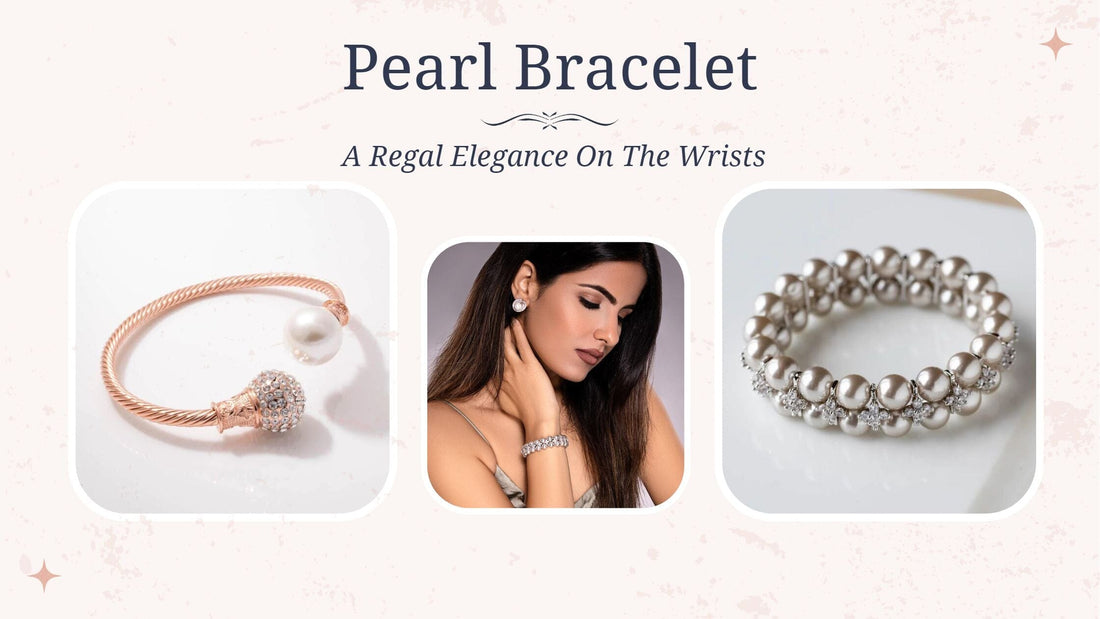 Pearl Bracelet: A Regal Elegance on the Wrists