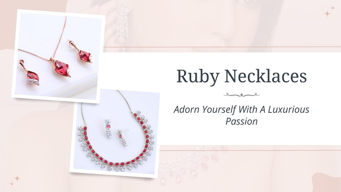 Ruby Necklaces: Adorn Yourself With A Luxurious Passion