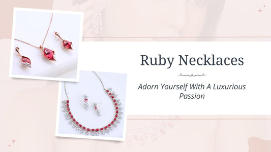 Ruby Necklaces: Adorn Yourself With A Luxurious Passion